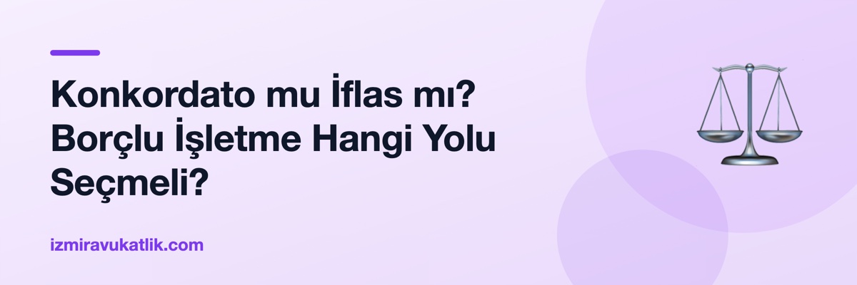 Konkordato mu İflas mı? Borçlu İşletme Hangi Yolu Seçmeli?